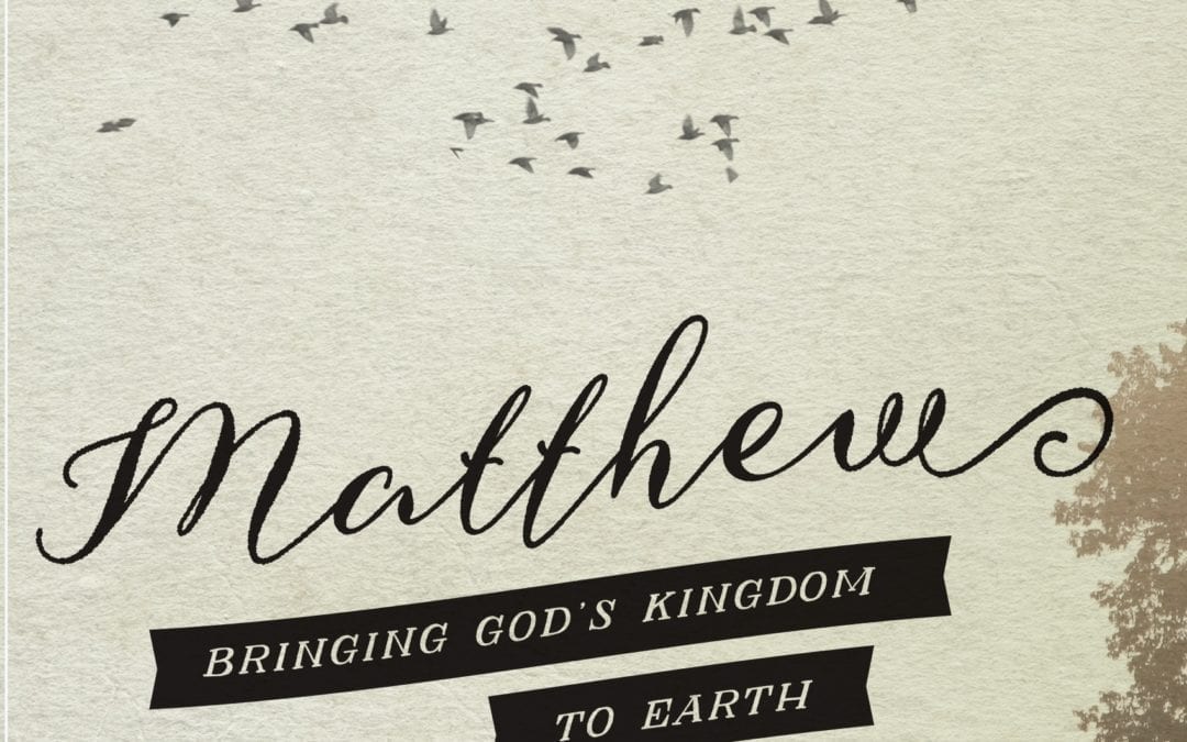 Matthew: Bringing God’s Kingdom to Earth