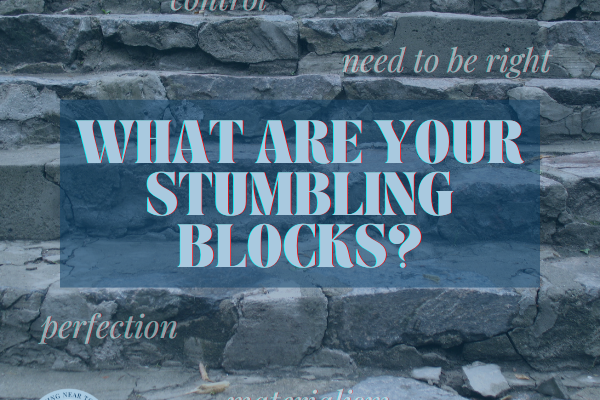 What are your stumbling blocks